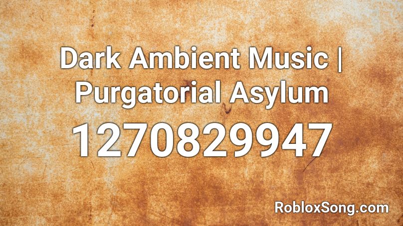 Dark Ambient Music Purgatorial Asylum Roblox Id Roblox Music Codes - gummo roblox id code