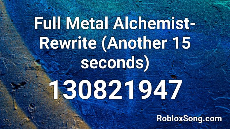 Full Metal Alchemist- Rewrite (Another 15 seconds) Roblox ID