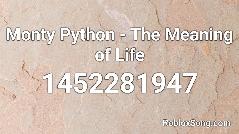 Monty Python - The Meaning of Life Roblox ID