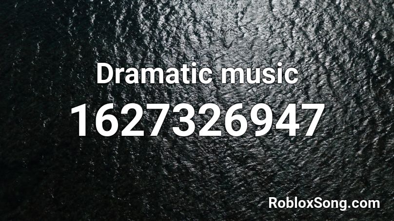 Dramatic music  Roblox ID