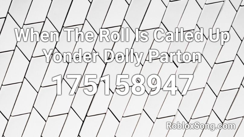 When The Roll Is Called Up Yonder Dolly Parton Roblox Id Roblox Music Codes - illuminati pants roblox