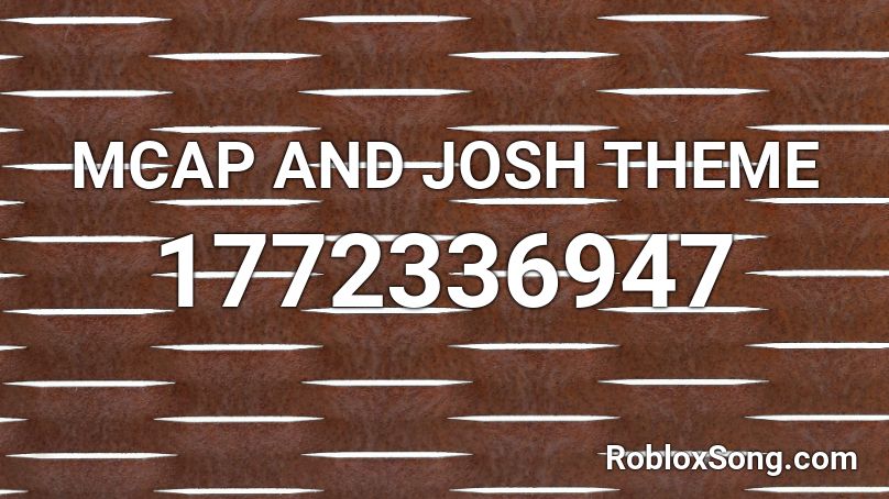 MCAP AND JOSH THEME Roblox ID