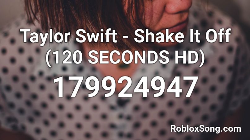 Taylor Swift - Shake It Off (120 SECONDS HD) Roblox ID