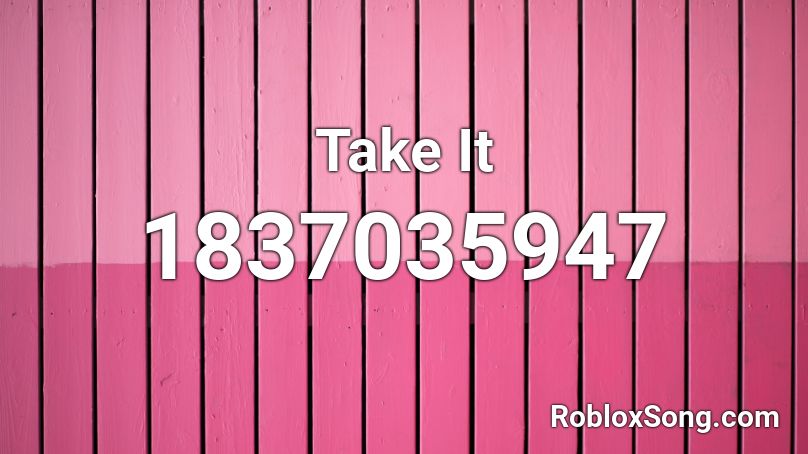 Take It Roblox ID