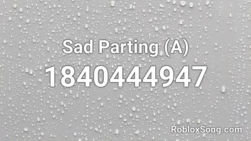 Sad Parting (A) Roblox ID