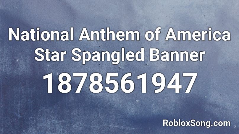 National Anthem of America Star Spangled Banner Roblox ID