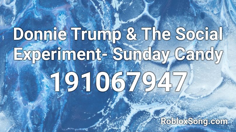Donnie Trump & The Social Experiment- Sunday Candy Roblox ID