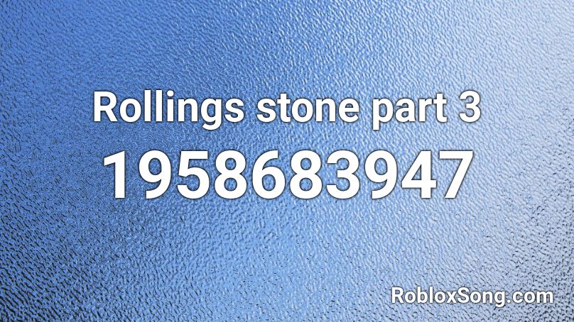 Rollings stone part 3 Roblox ID