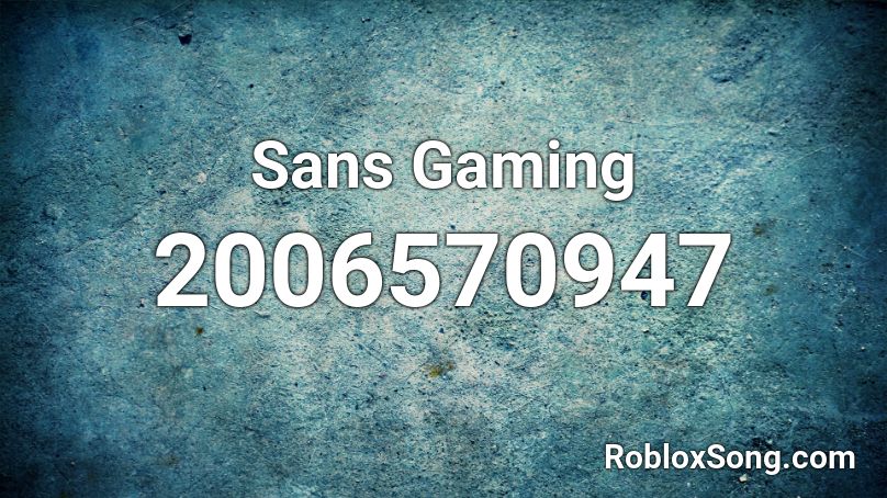 Sans Gaming Roblox Id Roblox Music Codes - sans gaming roblox