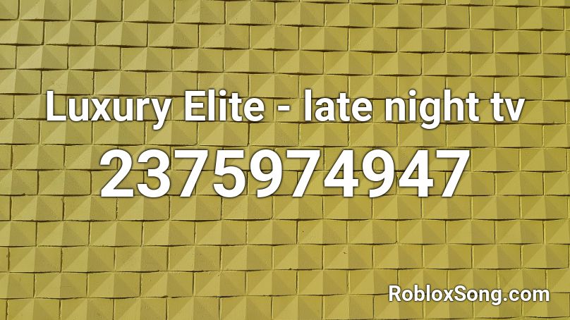 Luxury Elite - late night tv Roblox ID