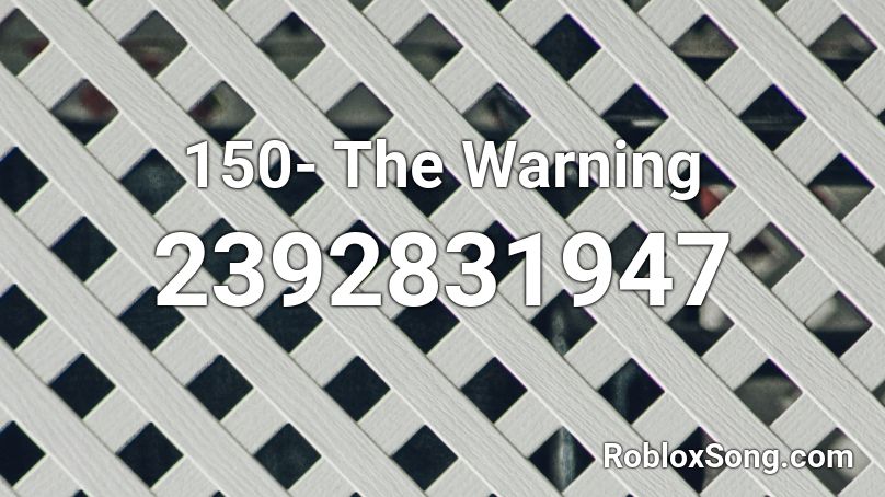 150- The Warning  Roblox ID