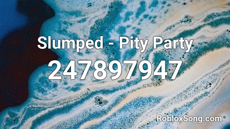 Slumped Pity Party Roblox Id Roblox Music Codes - roblox pity party song id