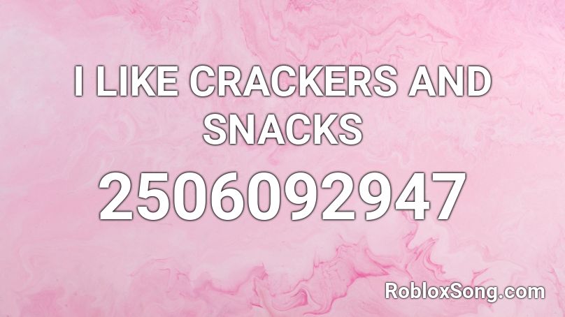 I LIKE CRACKERS AND SNACKS Roblox ID