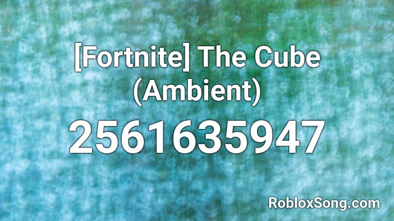[Fortnite] The Cube (Ambient) Roblox ID