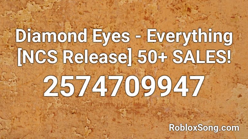 Diamond Eyes Everything Ncs Release 50 Sales Roblox Id Roblox Music Codes - diamond eyes everything roblox song id