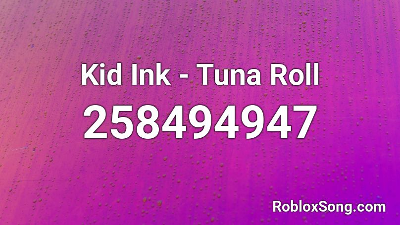 Kid Ink - Tuna Roll Roblox ID - Roblox music codes