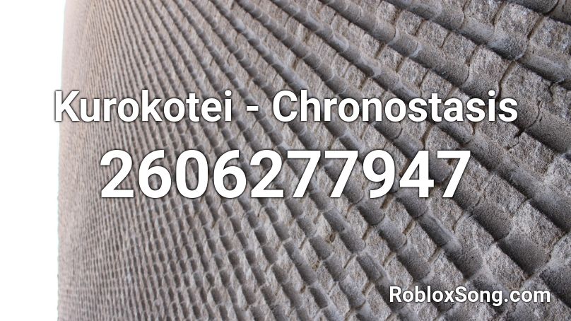Kurokotei - Chronostasis Roblox ID