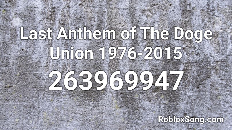 Last Anthem of The Doge Union 1976-2015 Roblox ID