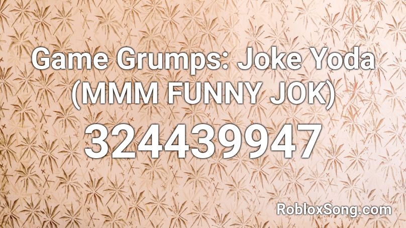 Game Grumps: Joke Yoda (MMM FUNNY JOK) Roblox ID