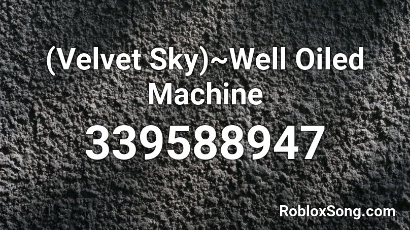 Velvet Sky Well Oiled Machine Roblox Id Roblox Music Codes - sky roblox id playboi carti