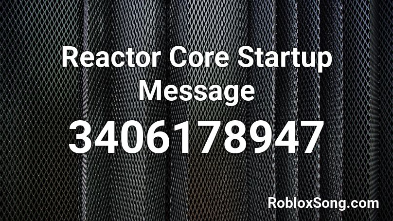 Reactor Core Startup Message Roblox ID