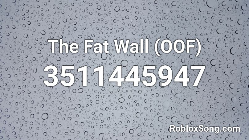 The Fat Wall Oof Roblox Id Roblox Music Codes - speedy wall roblox codes