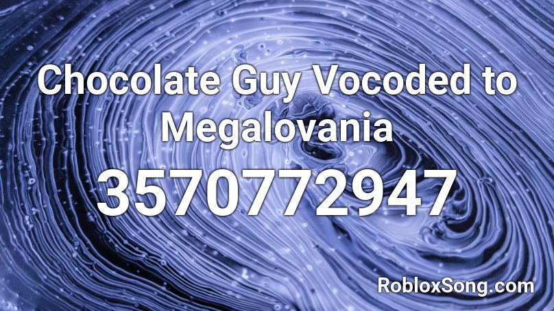 Chocolate Guy Vocoded to Megalovania Roblox ID