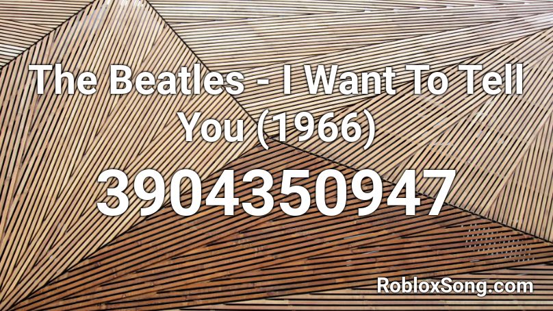 The Beatles I Want To Tell You 1966 Roblox Id Roblox Music Codes - the beatles i need you roblox song id