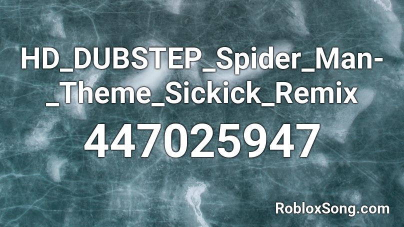 HD_DUBSTEP_Spider_Man-_Theme_Sickick_Remix Roblox ID