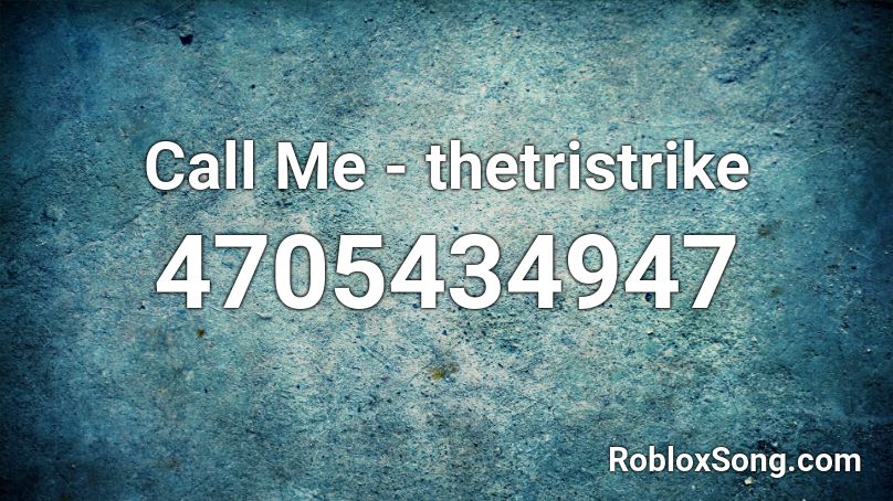 Call Me Thetristrike Roblox Id Roblox Music Codes