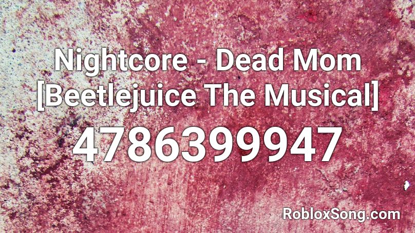Nightcore - Dead Mom [Beetlejuice The Musical] Roblox ID