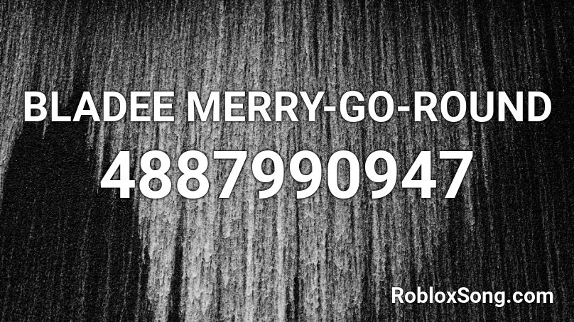 BLADEE MERRY-GO-ROUND Roblox ID