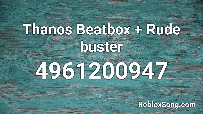 Thanos Beatbox + Rude buster Roblox ID