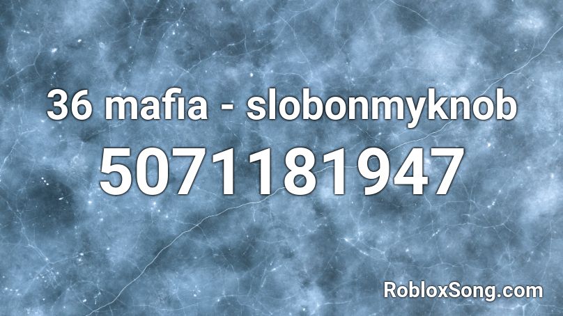 36 mafia - slobonmyknob Roblox ID