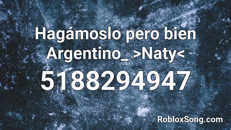 Hagámoslo pero bien Argentino_ >Naty< Roblox ID