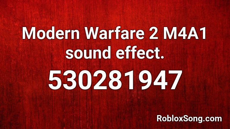 Modern Warfare 2 M4A1 sound effect. Roblox ID
