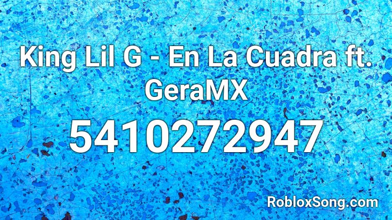 King Lil G - En La Cuadra ft. GeraMX Roblox ID