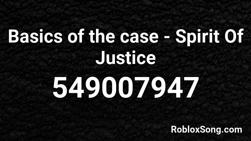 Basics of the case - Spirit Of Justice  Roblox ID