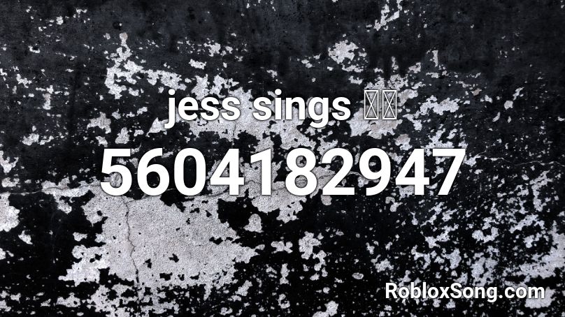jess sings 🙄🙄 Roblox ID