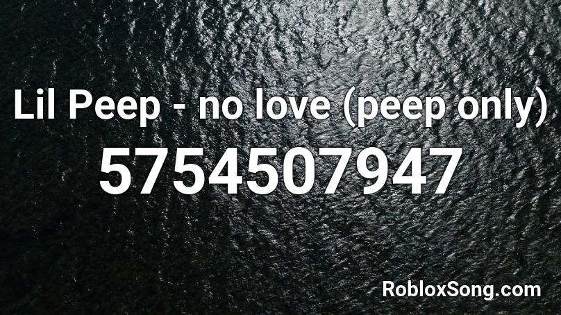 Lil Peep - no love (peep only) Roblox ID