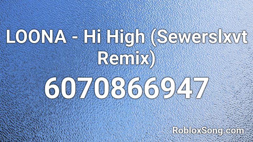 LOONA - Hi High (Sewerslxvt Remix) Roblox ID