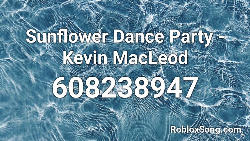 Sunflower Dance Party Kevin Macleod Roblox Id Roblox Music Codes - roblox sunflower code