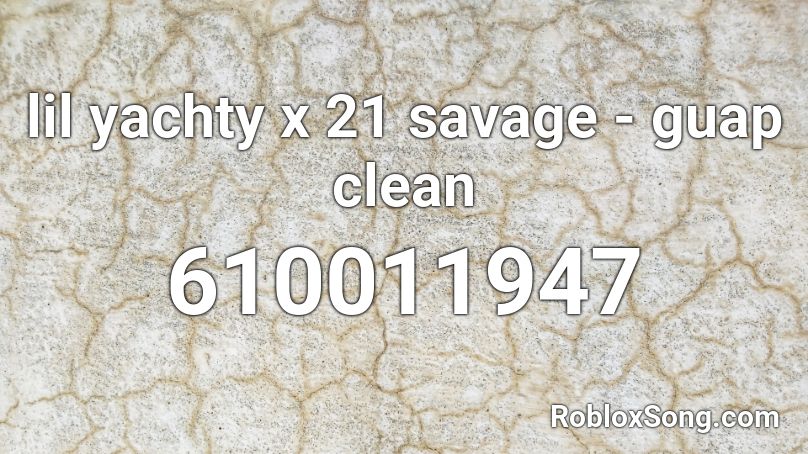 lil yachty x 21 savage - guap  clean Roblox ID