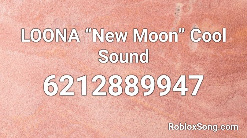LOONA “New Moon” Cool Sound Roblox ID
