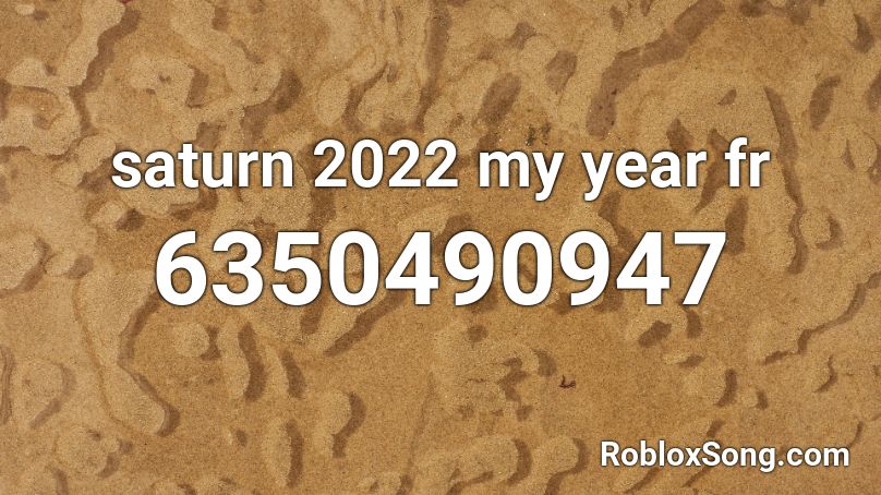saturn 2022 my year fr Roblox ID