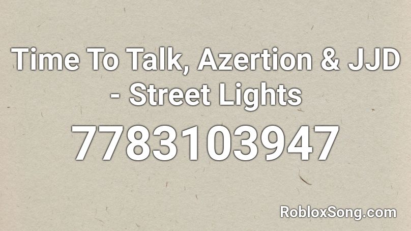 Time To Talk, Azertion & JJD - Street Lights Roblox ID