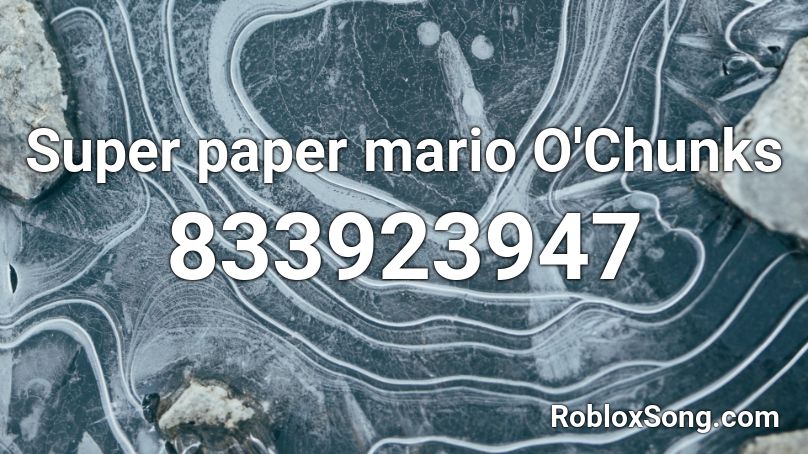 Super paper mario O'Chunks Roblox ID