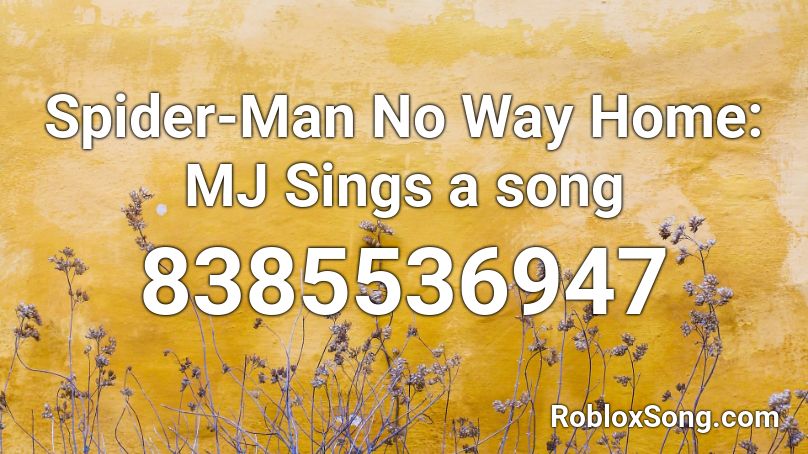 Spider-Man No Way Home: MJ Sings a song Roblox ID