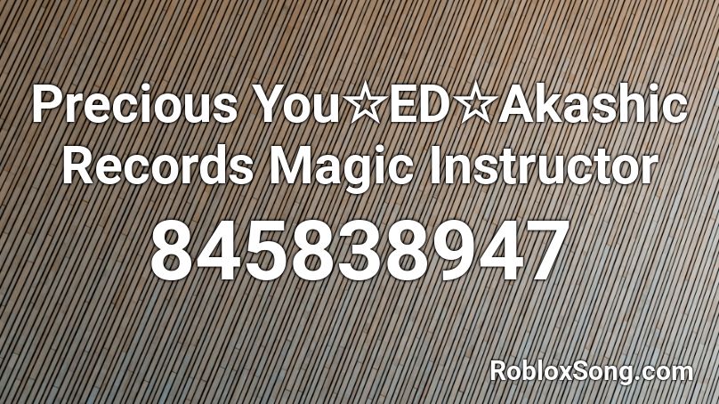 Precious You☆ED☆Akashic Records Magic Instructor Roblox ID