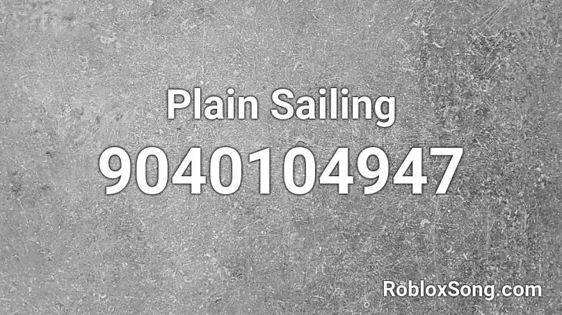 Plain Sailing Roblox ID